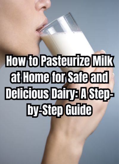 How to Pasteurize Milk at Home for Safe and Delicious Dairy: A Step-by-Step Guide