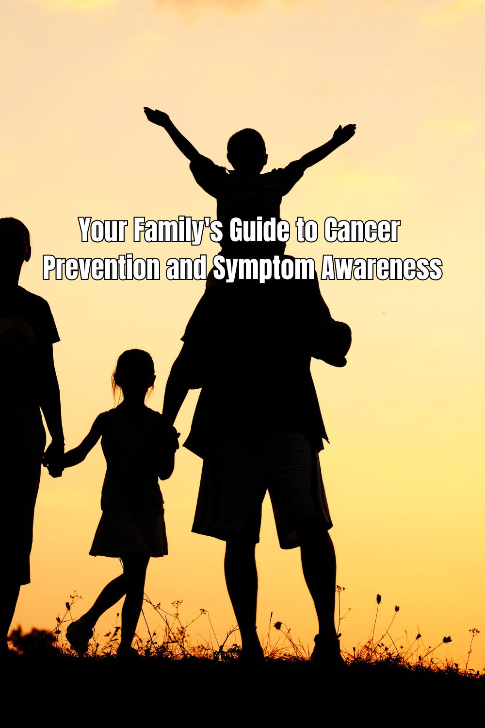 Your Family's Guide to Cancer Prevention and Symptom Awareness 