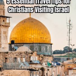 5 Essential Travel Tips for Christians Visiting Israel