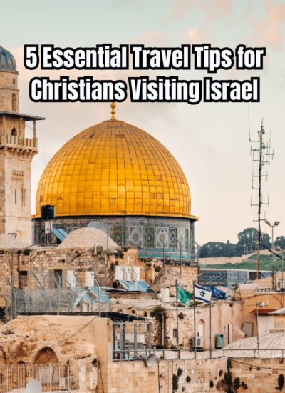 5 Essential Travel Tips for Christians Visiting Israel