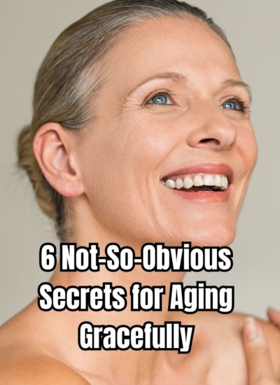 6 Not-So-Obvious Secrets for Aging Gracefully