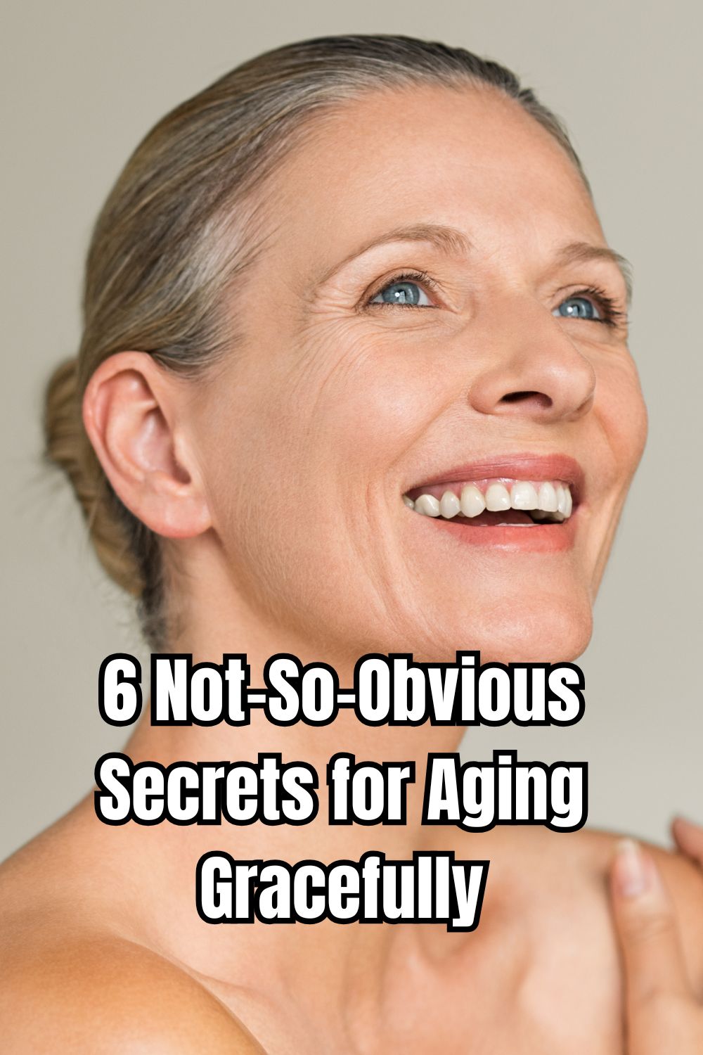 6 Not-So-Obvious Secrets for Aging Gracefully