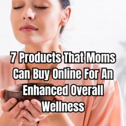 7 Products That Moms Can Buy Online For An Enhanced Overall Wellness