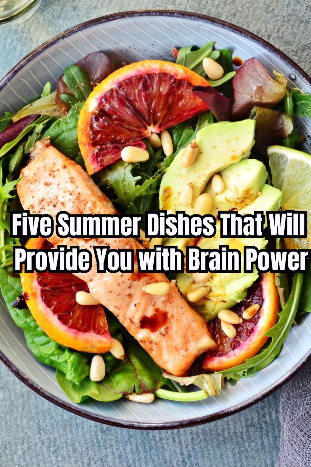 Five Summer Dishes That Will Provide You with Brain Power