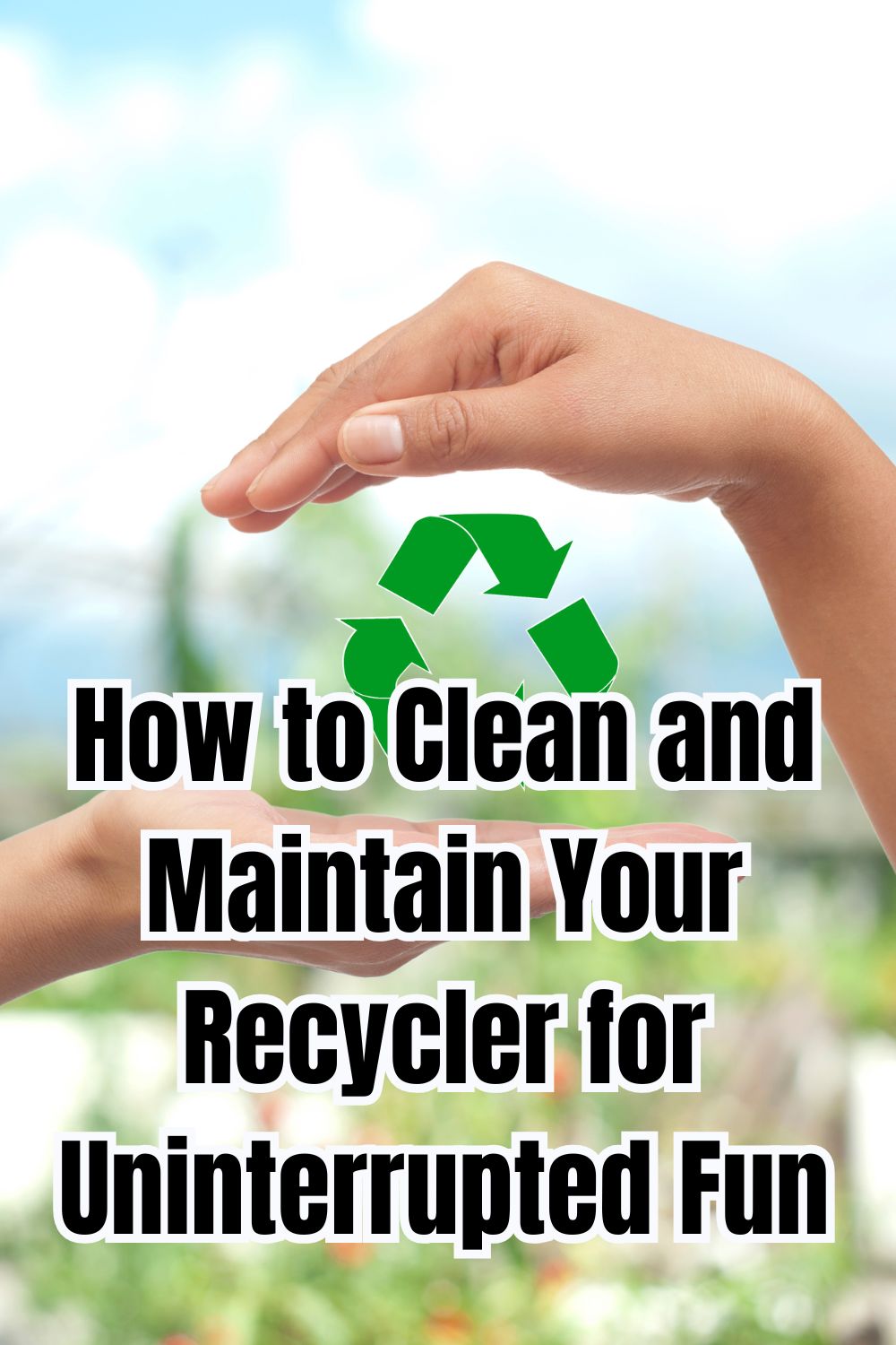 How to Clean and Maintain Your Recycler for Uninterrupted Fun 