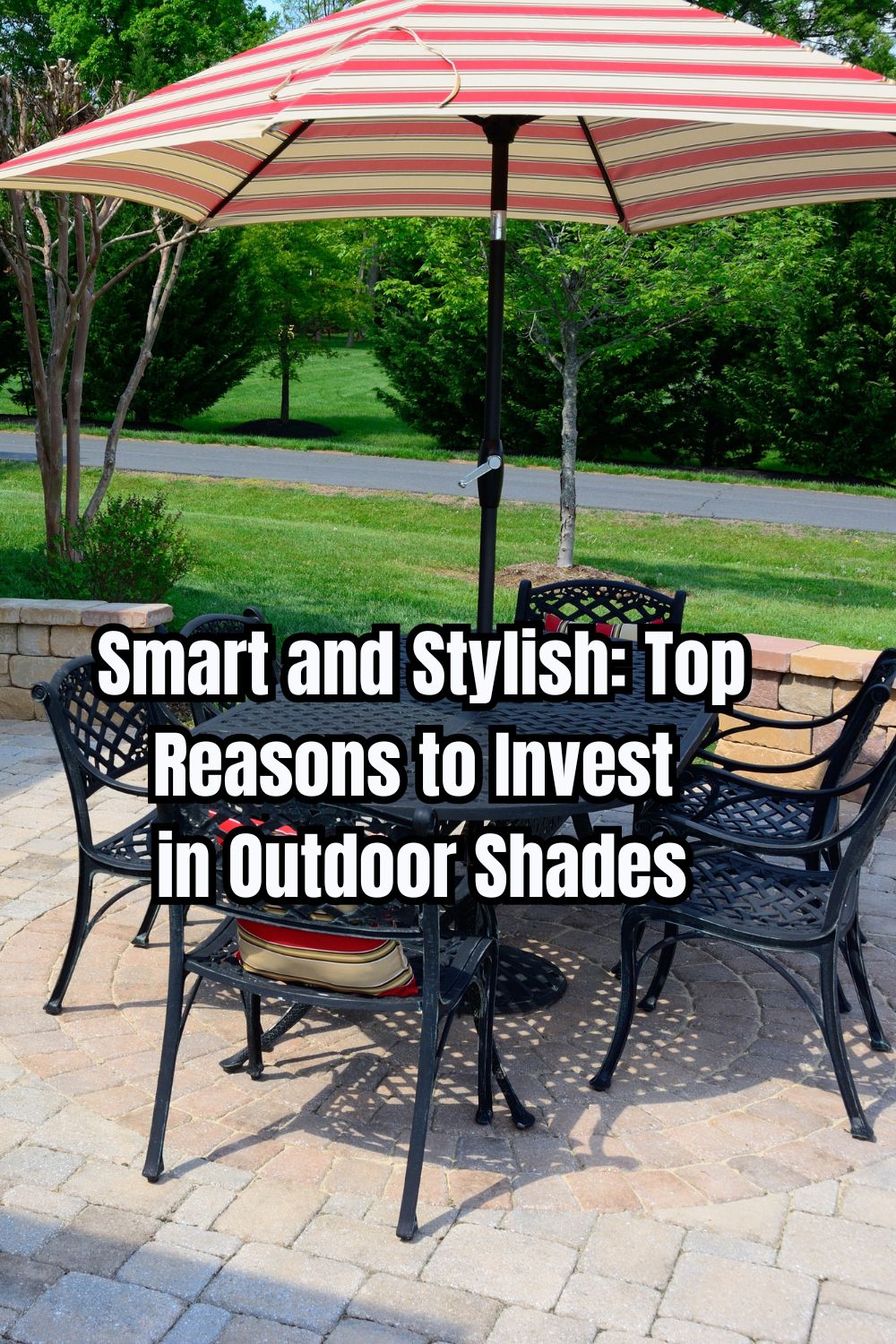 smart and Stylish Top Reasons to Invest in Outdoor Shades