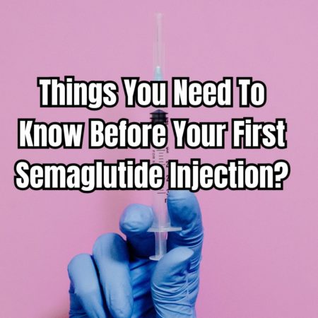 Things You Need To Know Before Your First Semaglutide Injection