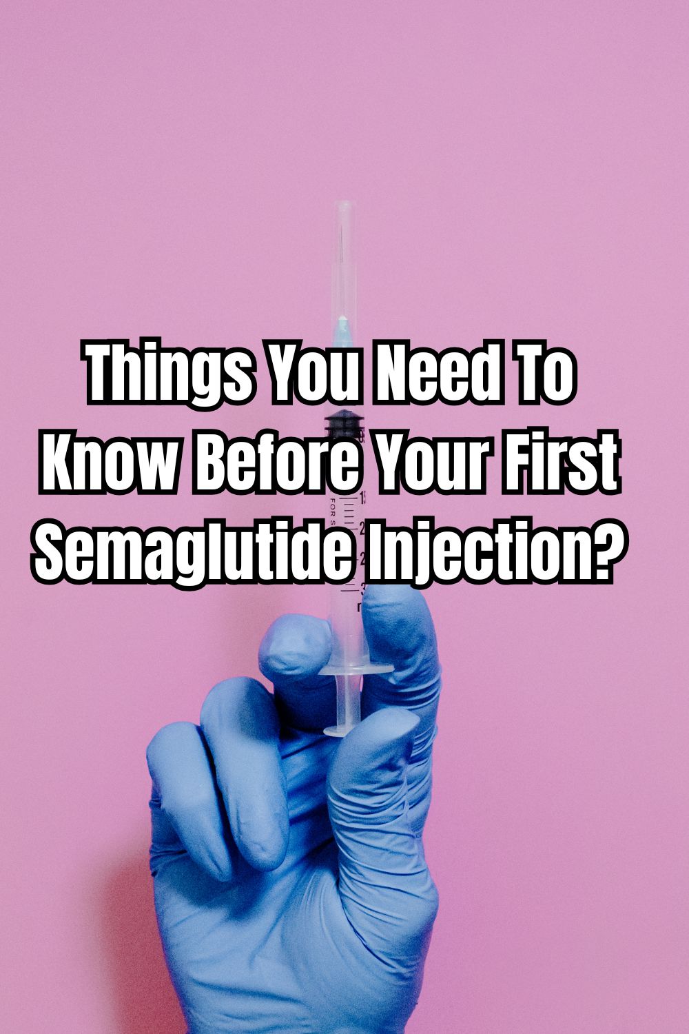 Things You Need To Know Before Your First Semaglutide Injection