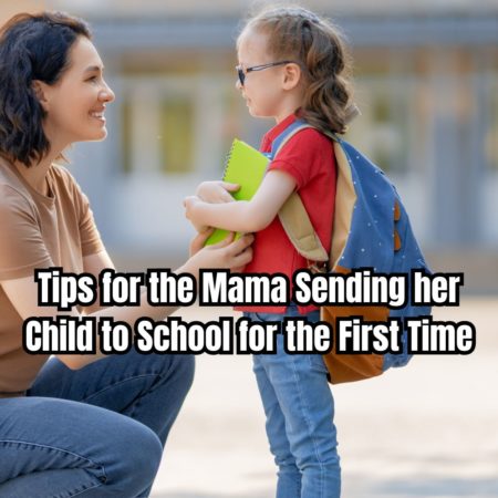 Tips for the Mama Sending her Child to School for the First Time