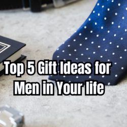 Top 5 Gift Ideas for Men in Your life (1)