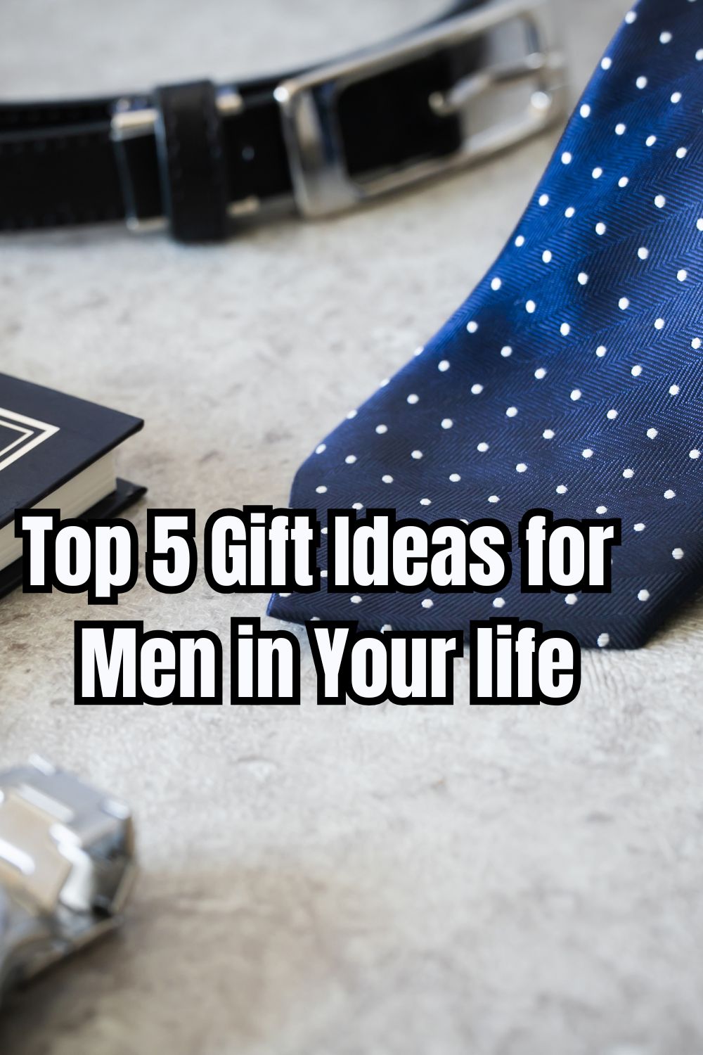 Top 5 Gift Ideas for Men in Your life (1)