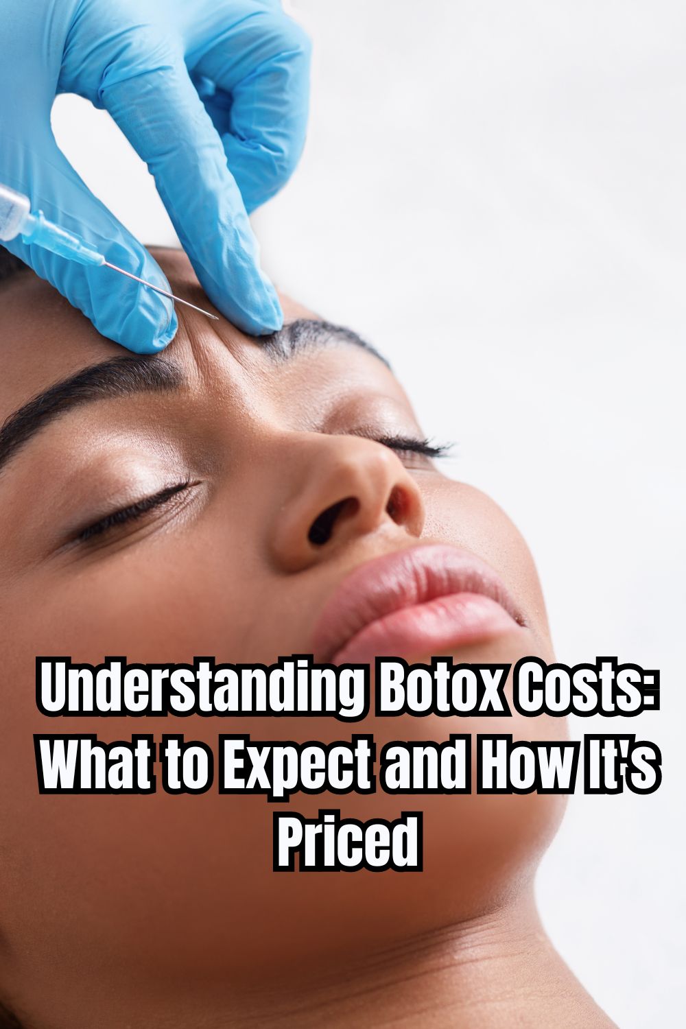 Understanding Botox Costs What to Expect and How It's Priced