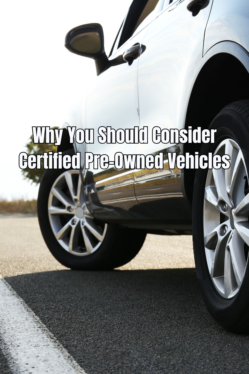 Why You Should Consider Certified Pre-Owned Vehicles