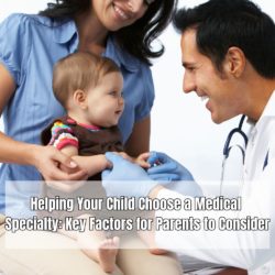 Helping Your Child Choose a Medical Specialty Key Factors for Parents to Consider