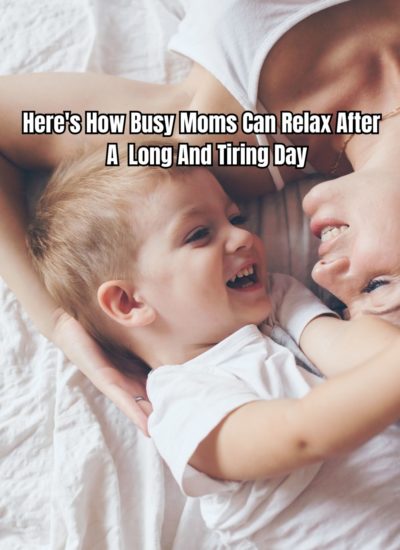 Here's How Busy Moms Can Relax After A Long And Tiring Day