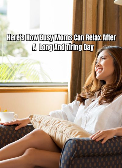 Here's How Busy Moms Can Relax After A Long And Tiring Day