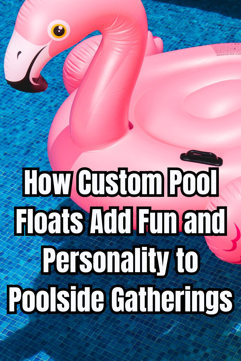 How Custom Pool Floats Add Fun and Personality to Poolside Gatherings