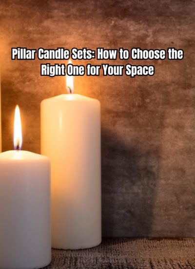 Pillar Candle Sets How to Choose the Right One for Your Space