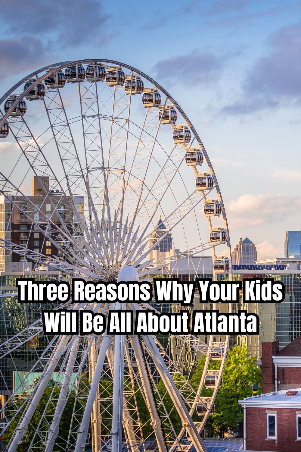 Three Reasons Why Your Kids Will Be All About Atlanta