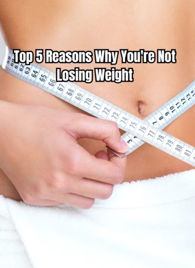 Top 5 Reasons Why You're Not Losing Weight