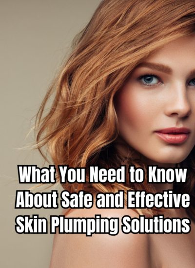 What You Need to Know About Safe and Effective Skin Plumping Solutions