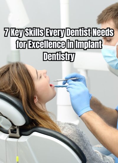 7 Key Skills Every Dentist Needs for Excellence in Implant Dentistry