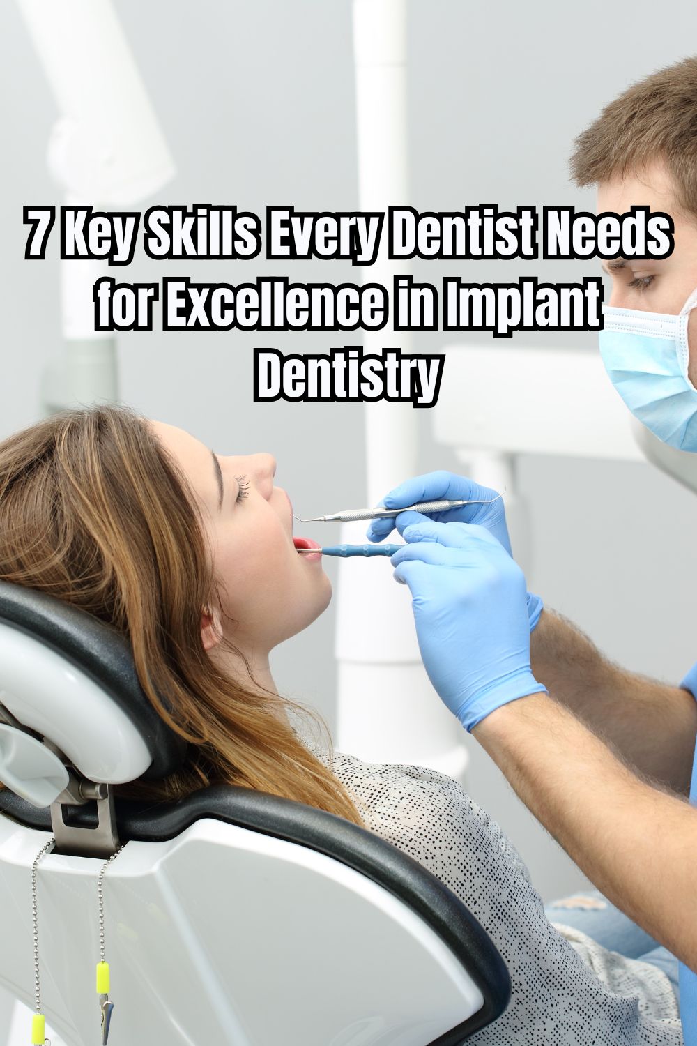 7 Key Skills Every Dentist Needs for Excellence in Implant Dentistry