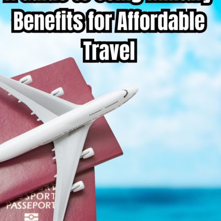 A Guide to Using Military Benefits for Affordable Travel