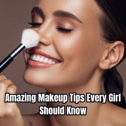 Amazing Makeup Tips Every Girl Should Know