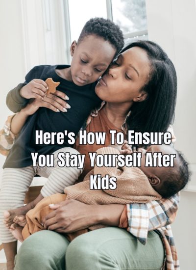 Here's How To Ensure You Stay Yourself After Kids