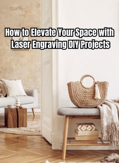 How to Elevate Your Space with Laser Engraving DIY Projects