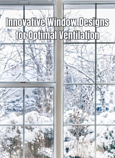 Innovative Window Designs for Optimal Ventilation