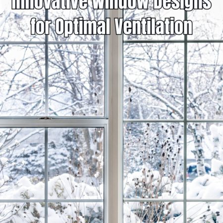 Innovative Window Designs for Optimal Ventilation