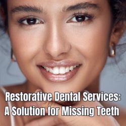 Restorative Dental Services A Solution for Missing Teeth 