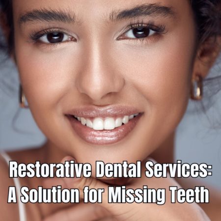 Restorative Dental Services A Solution for Missing Teeth 