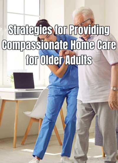 Strategies for Providing Compassionate Home Care for Older Adults (1)