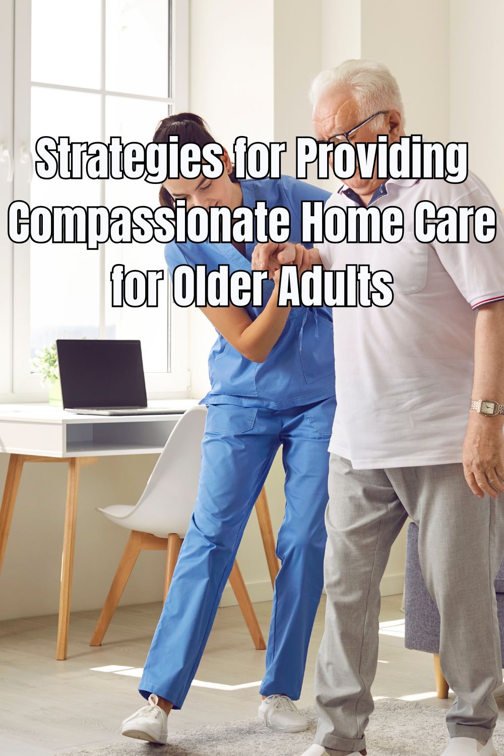 Strategies for Providing Compassionate Home Care for Older Adults (1)