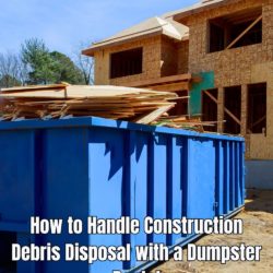 How to Handle Construction Debris Disposal with a Dumpster Rental