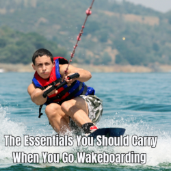 The Essentials You Should Carry When You Go Wakeboarding