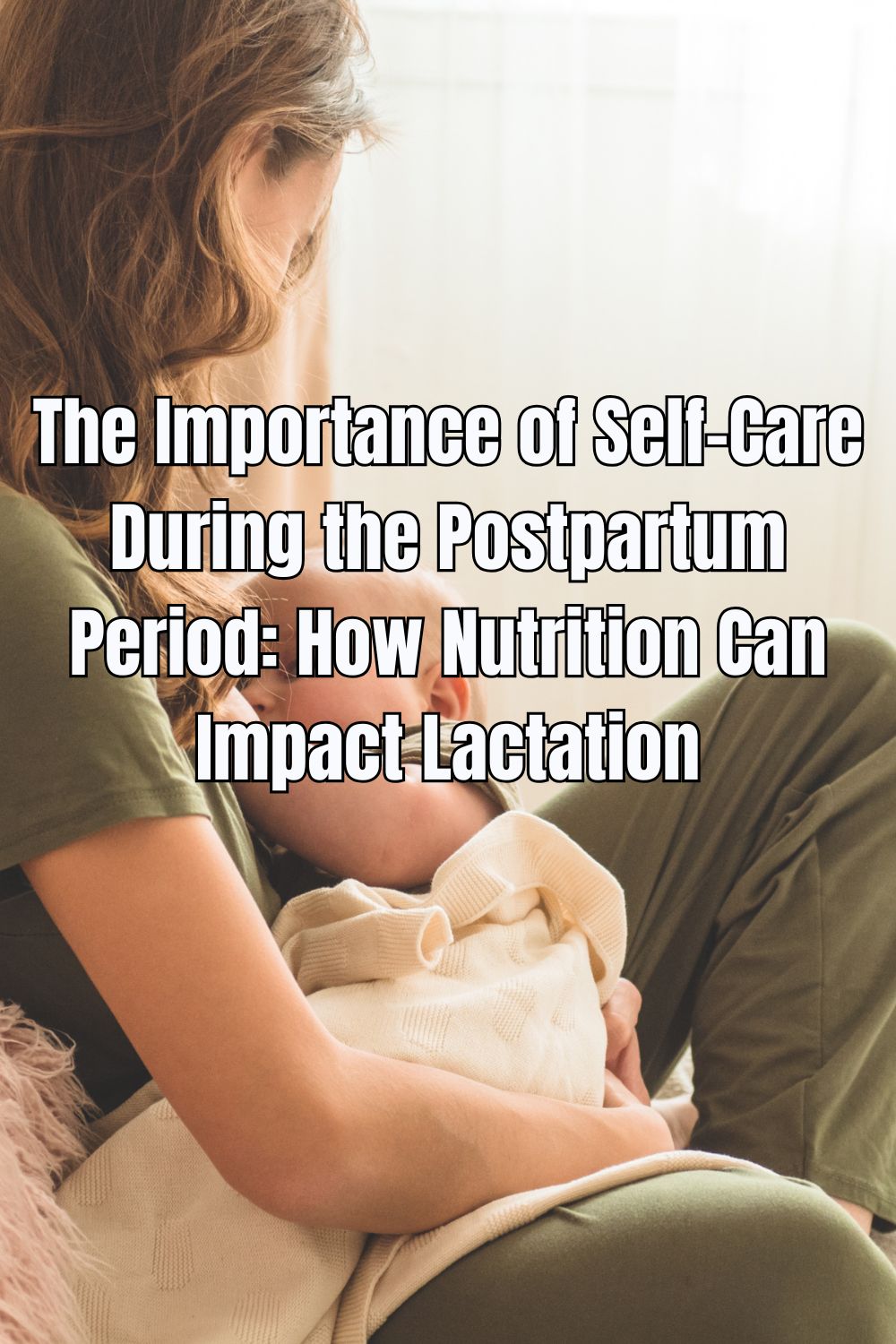 The Importance of Self-Care During the Postpartum Period How Nutrition Can Impact Lactation