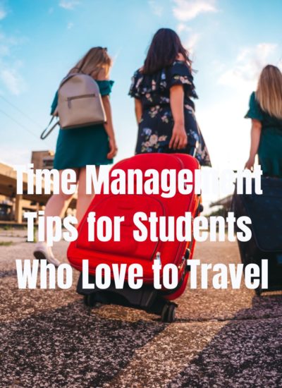 Time Management Tips for Students Who Love to Travel