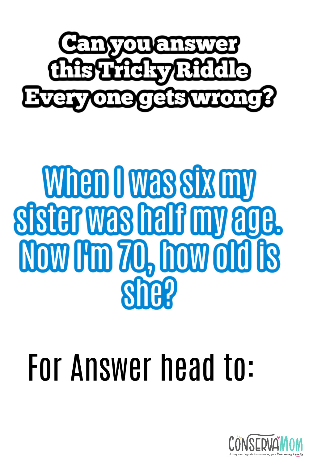 When I was six my sister was half my age. Now I'm 70, how old is she?