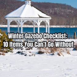 Winter Gazebo Checklist 10 Items You Can’t Go Without