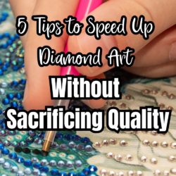 5 Tips to Speed Up Diamond Art Without Sacrificing Quality