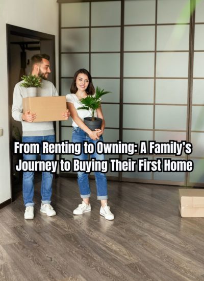 From Renting to Owning A Family’s Journey to Buying Their First Home