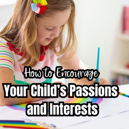 How to Encourage Your Child’s Passions and Interests