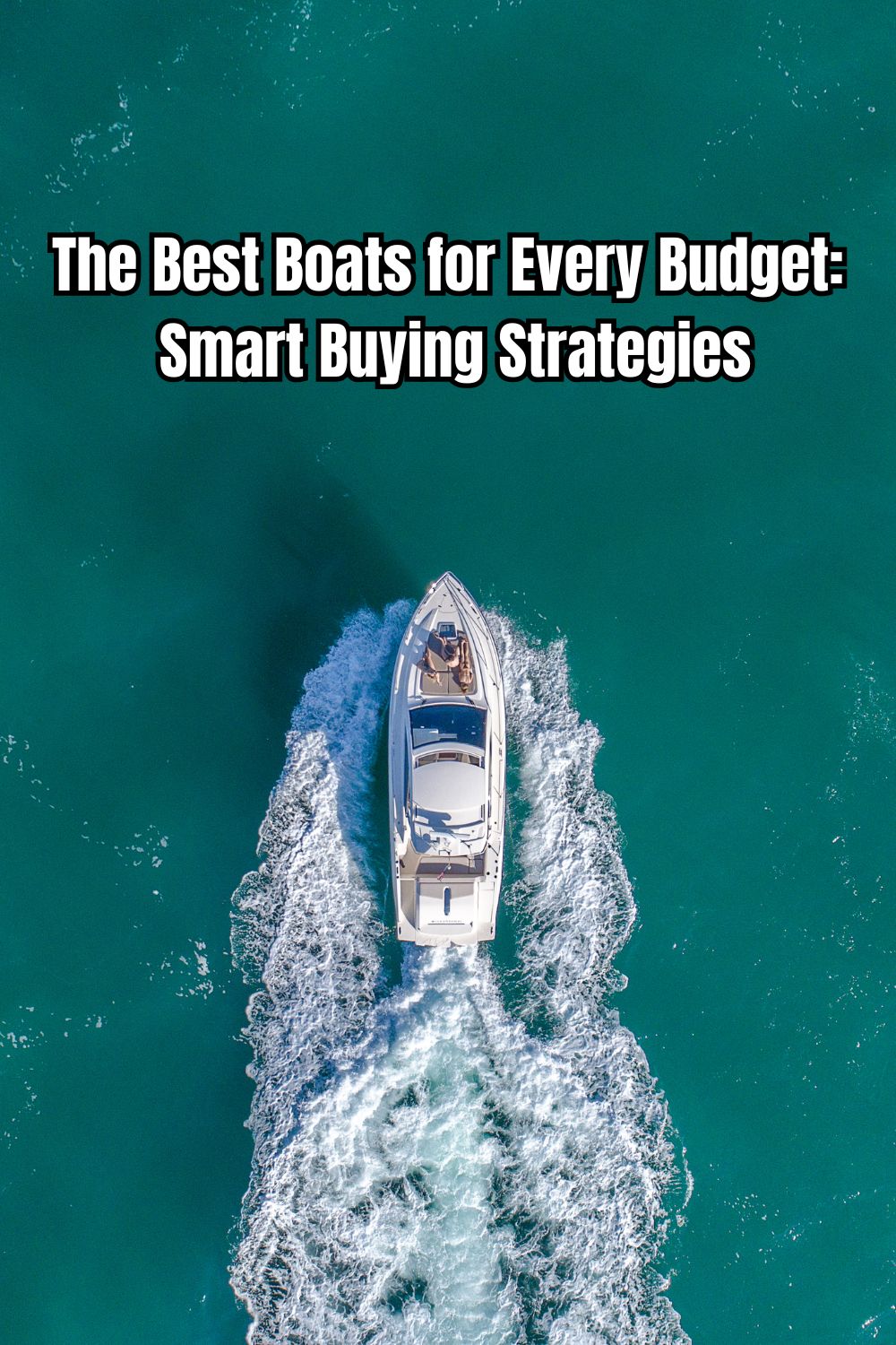 The Best Boats for Every Budget Smart Buying Strategies