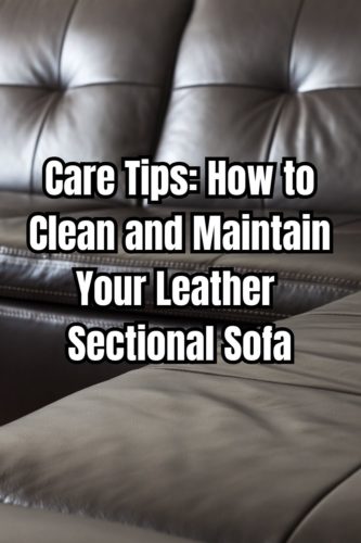 Care Tips: How to Clean and Maintain Your Leather Sectional Sofa