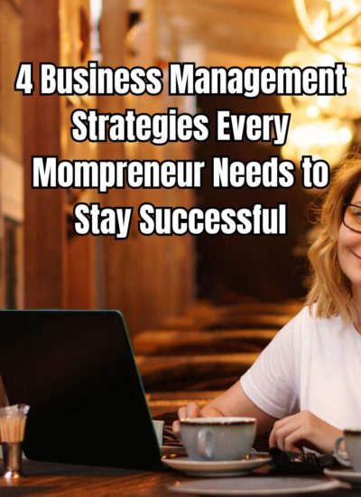 4 Business Management Strategies Every Mompreneur Needs to Stay Successful
