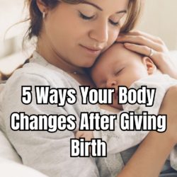 5 Ways Your Body Changes After Giving Birth